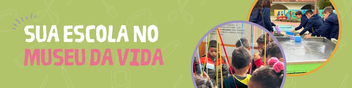 Banner Sua Escola no Museu da Vida Museu da Vida V3